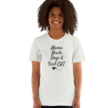 Load image into Gallery viewer, Mama Needs Dogs & Fast CAT T-Shirts - Light