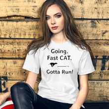 Load image into Gallery viewer, Going. Fast CAT. Gotta Run T-Shirts - Light