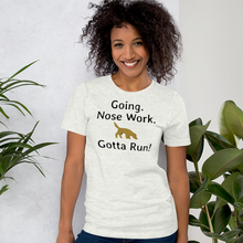 Load image into Gallery viewer, Going. Nose Work. Gotta Run T-Shirts - Light