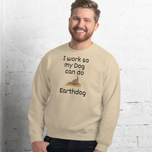Load image into Gallery viewer, I Work So My Dog Can Do Earthdog Sweatshirts - Light