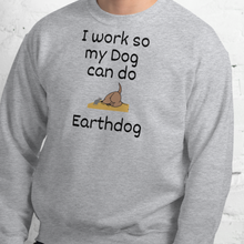 Load image into Gallery viewer, I Work So My Dog Can Do Earthdog Sweatshirts - Light