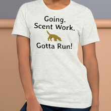 Load image into Gallery viewer, Going. Scent Work. Gotta Run T-Shirts - Light