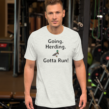 Load image into Gallery viewer, Going. Duck Herding. Gotta Run T-Shirts - Light