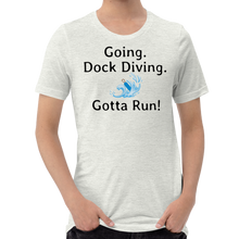 Load image into Gallery viewer, Going. Dock Diving. Gotta Run T-Shirts - Light
