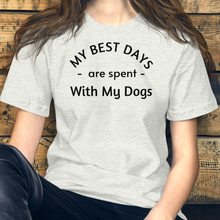 Load image into Gallery viewer, My Best Days are Spent with My Dogs (plural) T-Shirt - Light
