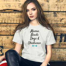 Load image into Gallery viewer, Mama Needs Dogs & Obedience T-Shirts - Light