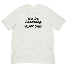 Load image into Gallery viewer, Ruff Said Earthdog T-Shirts - Light