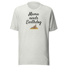 Load image into Gallery viewer, Mama Needs Earthdog T-Shirts - Light
