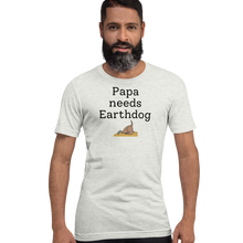 Load image into Gallery viewer, Papa Needs Earthdog T-Shirts - Light