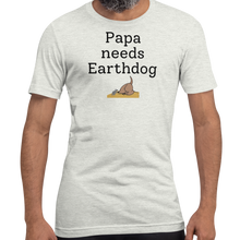 Load image into Gallery viewer, Papa Needs Earthdog T-Shirts - Light