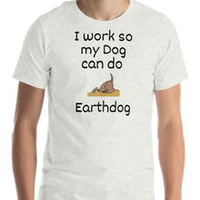 Load image into Gallery viewer, I Work So My Dog Can Do Earthdog T-Shirts - Light
