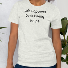 Load image into Gallery viewer, Life Happens, Dock Diving Helps T-Shirts - Light