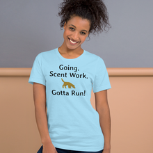 Load image into Gallery viewer, Going. Scent Work. Gotta Run T-Shirts - Light