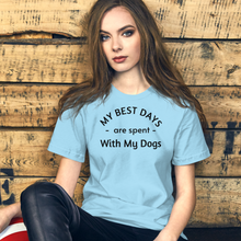 Load image into Gallery viewer, My Best Days are Spent with My Dogs (plural) T-Shirt - Light