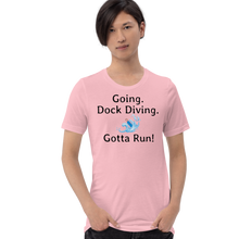 Load image into Gallery viewer, Going. Dock Diving. Gotta Run T-Shirts - Light