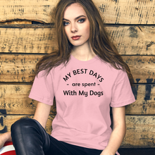 Load image into Gallery viewer, My Best Days are Spent with My Dogs (plural) T-Shirt - Light