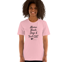 Load image into Gallery viewer, Mama Needs Dogs & Fast CAT T-Shirts - Light