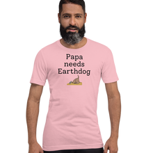 Load image into Gallery viewer, Papa Needs Earthdog T-Shirts - Light