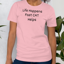 Load image into Gallery viewer, Life Happens, Fast CAT Helps T-Shirts - Light