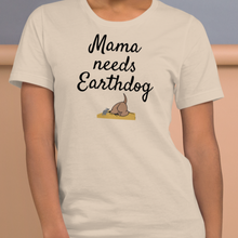 Load image into Gallery viewer, Mama Needs Earthdog T-Shirts - Light