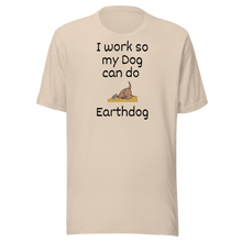 Load image into Gallery viewer, I Work So My Dog Can Do Earthdog T-Shirts - Light