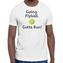 Load image into Gallery viewer, Going. Flyball. Gotta Run T-Shirts - Light