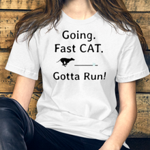Load image into Gallery viewer, Going. Fast CAT. Gotta Run T-Shirts - Light
