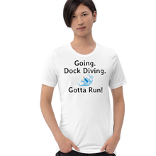Load image into Gallery viewer, Going. Dock Diving. Gotta Run T-Shirts - Light
