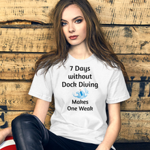 Load image into Gallery viewer, 7 Days Without Dock Diving T-Shirts - Light