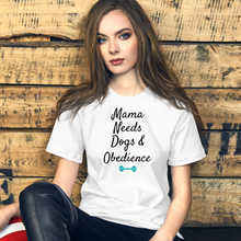 Load image into Gallery viewer, Mama Needs Dogs & Obedience T-Shirts - Light