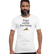 Load image into Gallery viewer, Papa Needs Earthdog T-Shirts - Light