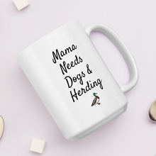 Load image into Gallery viewer, Mama Needs Dogs & Duck Herding Mugs