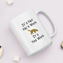 Load image into Gallery viewer, It's Not No's Work Mug