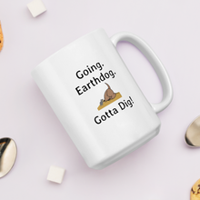 Load image into Gallery viewer, Going. Earthdog. Gotta Dig!  Mugs