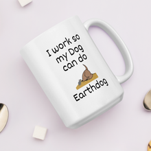 Load image into Gallery viewer, I Work So My Dog Can do Earthdog Mugs
