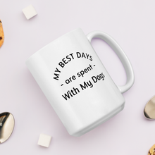 Load image into Gallery viewer, My Best Days are Spent with My Dogs (plural) Mug
