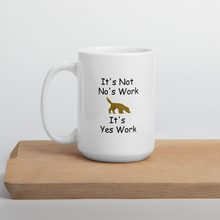 Load image into Gallery viewer, It's Not No's Work Mug