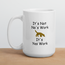Load image into Gallery viewer, It's Not No's Work Mug