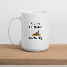 Load image into Gallery viewer, Going. Earthdog. Gotta Dig!  Mugs