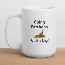 Load image into Gallery viewer, Going. Earthdog. Gotta Dig!  Mugs