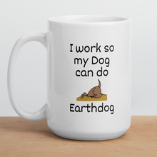 Load image into Gallery viewer, I Work So My Dog Can do Earthdog Mugs