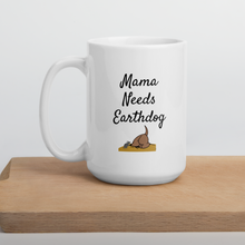 Load image into Gallery viewer, Mama Needs Earthdog Mugs