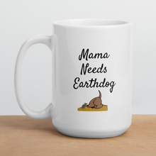 Load image into Gallery viewer, Mama Needs Earthdog Mugs