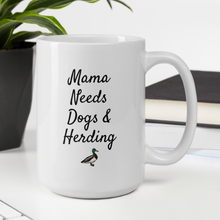 Load image into Gallery viewer, Mama Needs Dogs & Duck Herding Mugs