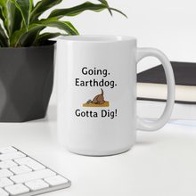 Load image into Gallery viewer, Going. Earthdog. Gotta Dig!  Mugs