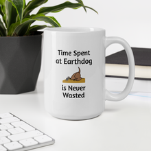 Load image into Gallery viewer, Time Spent at Earthdog is Never Wasted Mugs