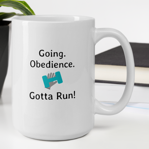 Going. Obedience. Gotta Run Mugs