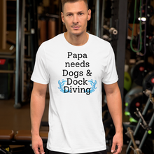 Load image into Gallery viewer, Papa Needs Dogs & Dock Diving T-Shirts - Light