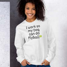 Load image into Gallery viewer, I Work so my Dog can do Flyball Sweatshirts - Light