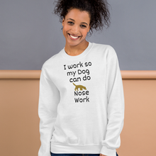 Load image into Gallery viewer, I Work so my Dog can do Nose Work Sweatshirts - Light